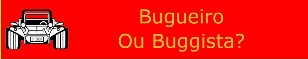Buggueiro ou Bugguista?