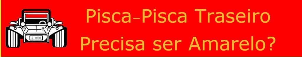 Pisca Traseiro Precisa ser Amarelo? O Planeta Responde